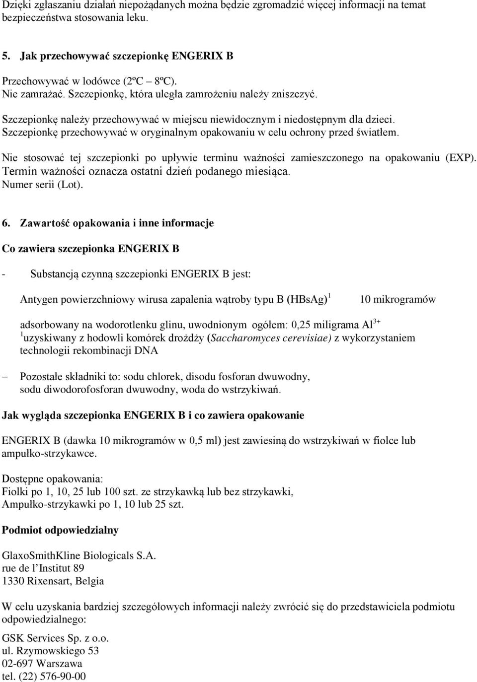 Szczepionkę przechowywać w oryginalnym opakowaniu w celu ochrony przed światłem. Nie stosować tej szczepionki po upływie terminu ważności zamieszczonego na opakowaniu (EXP).