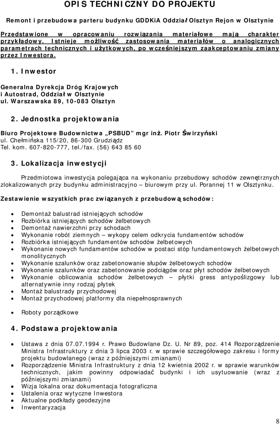 Inwestor Generalna Dyrekcja Dróg Krajowych i Autostrad, Oddzia w Olsztynie ul. Warszawska 89, 10-083 Olsztyn 2. Jednostka projektowania Biuro Projektowe Budownictwa PSBUD mgr in. Piotr wirzyski ul.