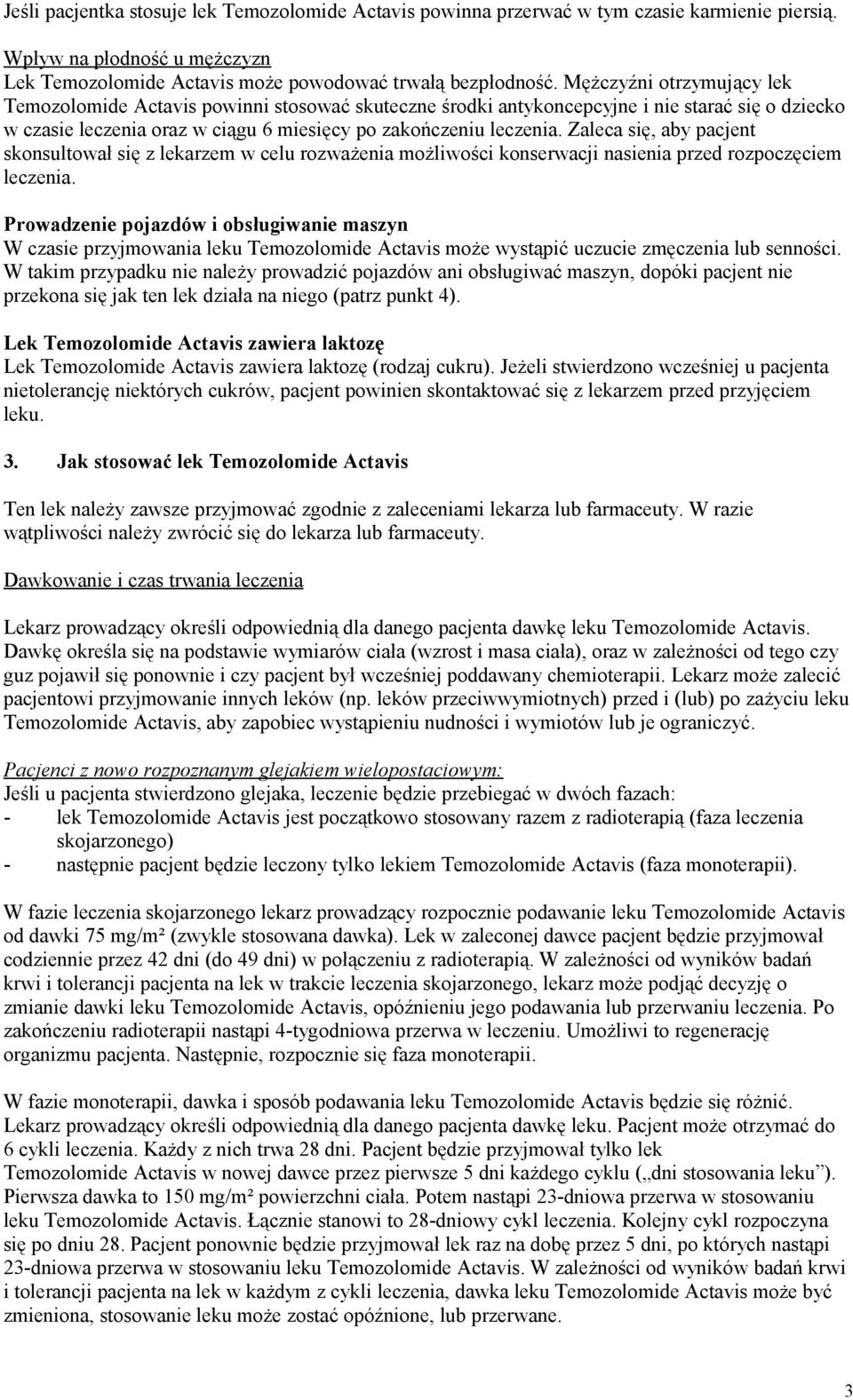 Zaleca się, aby pacjent skonsultował się z lekarzem w celu rozważenia możliwości konserwacji nasienia przed rozpoczęciem leczenia.