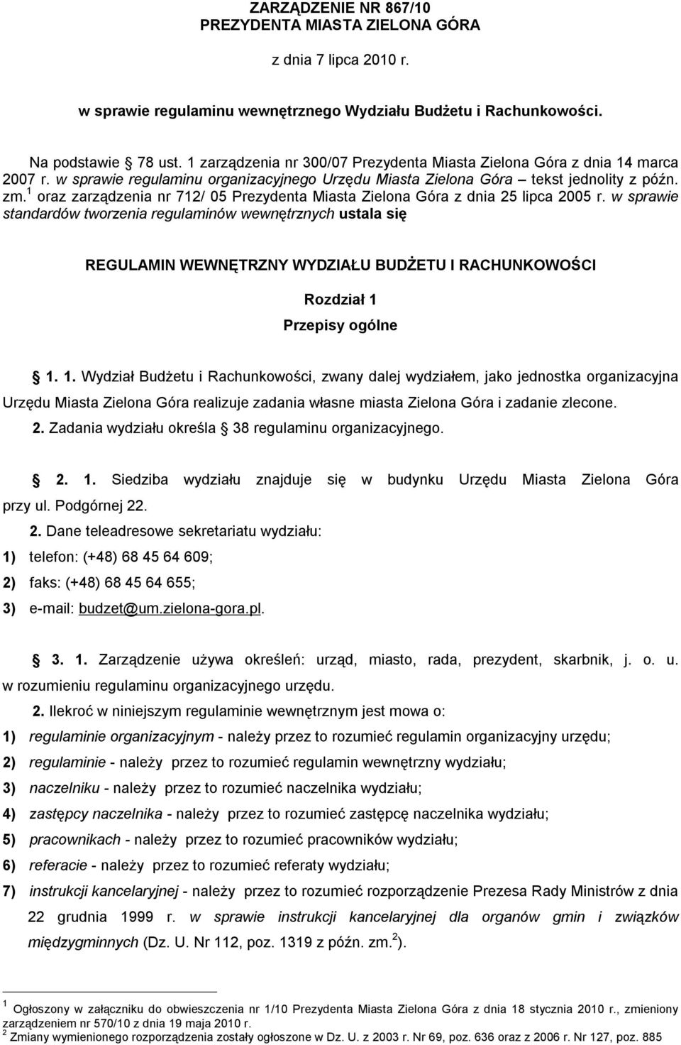 1 oraz zarządzenia nr 712/ 05 Prezydenta Miasta Zielona Góra z dnia 25 lipca 2005 r.