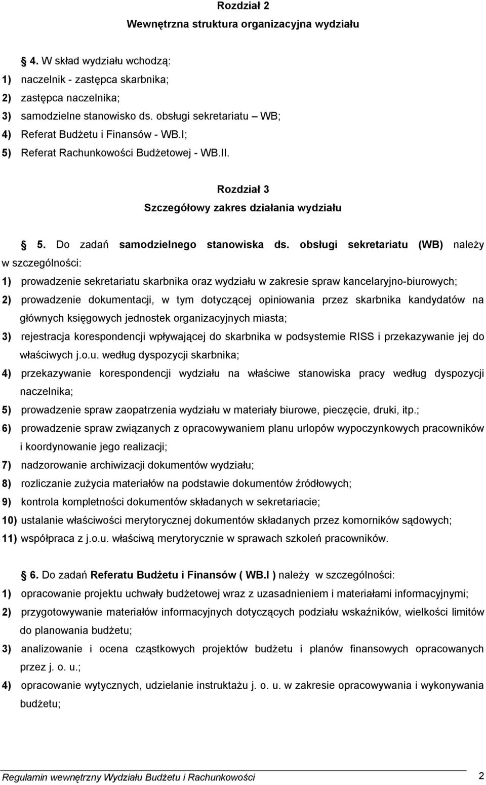 obsługi sekretariatu (WB) należy w szczególności: 1) prowadzenie sekretariatu skarbnika oraz wydziału w zakresie spraw kancelaryjno-biurowych; 2) prowadzenie dokumentacji, w tym dotyczącej