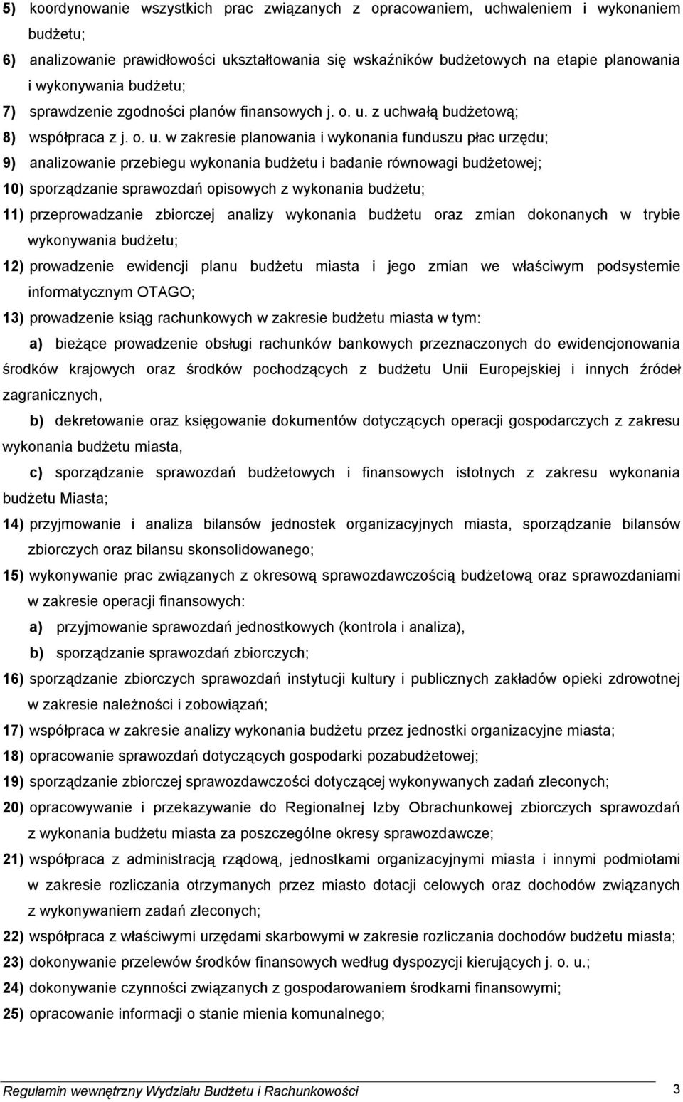 z uchwałą budżetową; 8) współpraca z j. o. u. w zakresie planowania i wykonania funduszu płac urzędu; 9) analizowanie przebiegu wykonania budżetu i badanie równowagi budżetowej; 10) sporządzanie