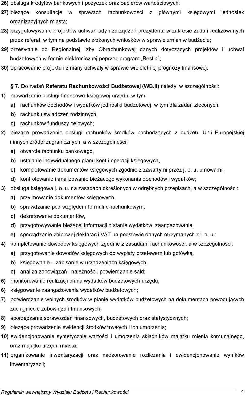 Obrachunkowej danych dotyczących projektów i uchwał budżetowych w formie elektronicznej poprzez program Bestia ; 30) opracowanie projektu i zmiany uchwały w sprawie wieloletniej prognozy finansowej.