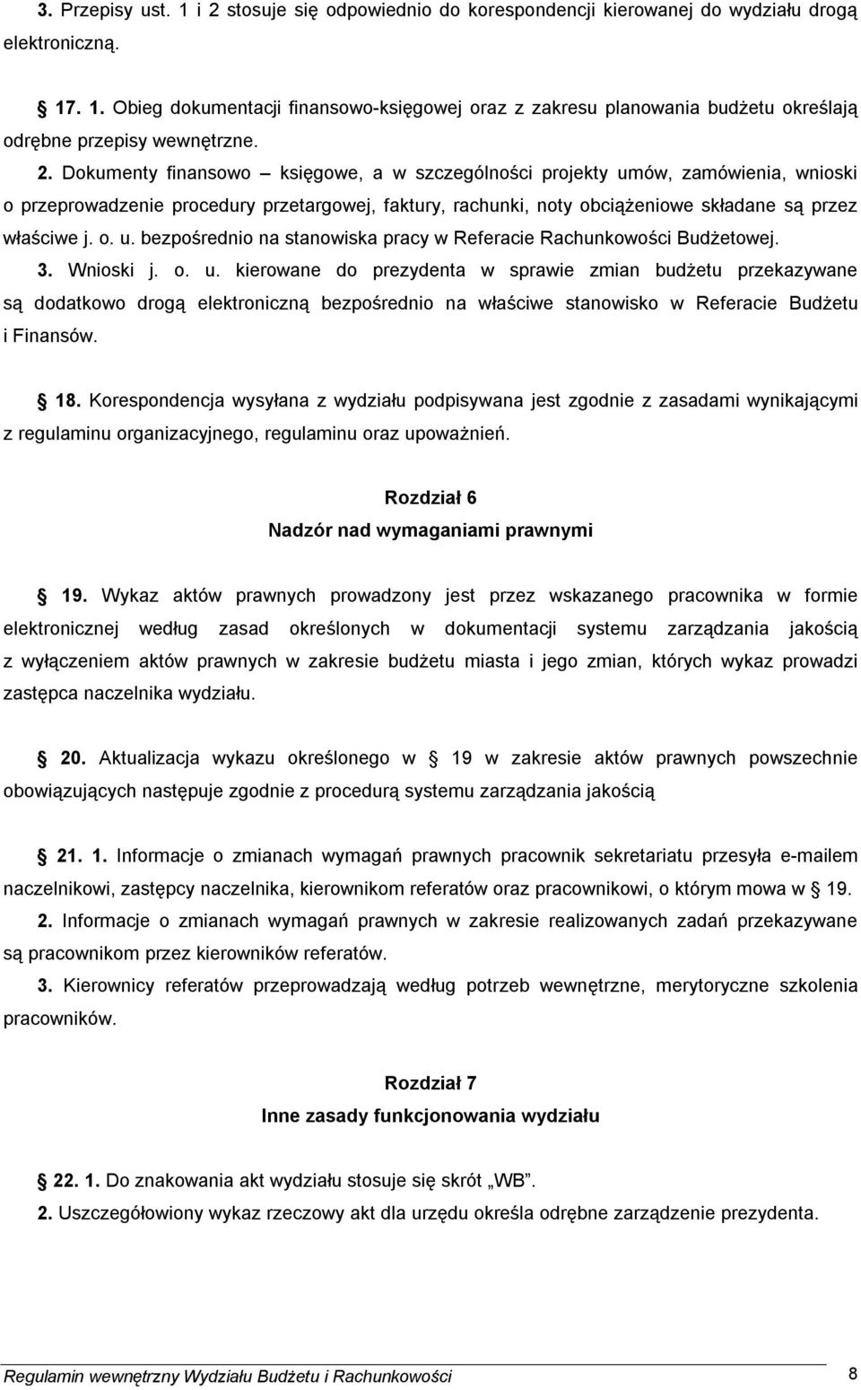 3. Wnioski j. o. u. kierowane do prezydenta w sprawie zmian budżetu przekazywane są dodatkowo drogą elektroniczną bezpośrednio na właściwe stanowisko w Referacie Budżetu i Finansów. 18.