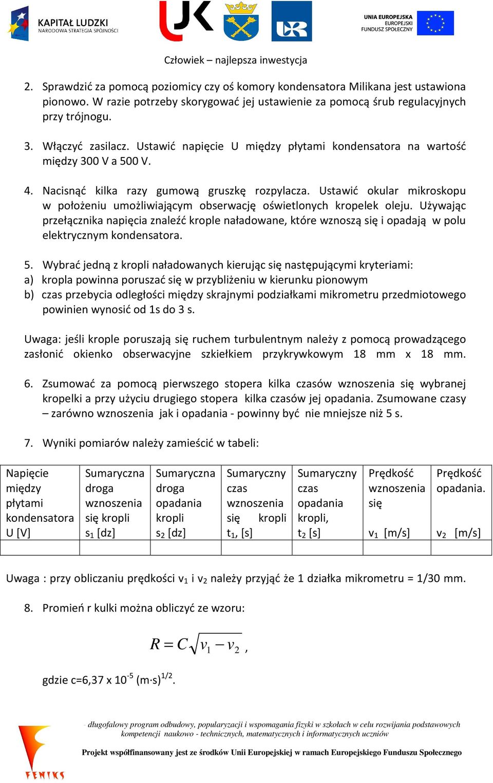 Ustawić okular mikroskopu w położeniu umożliwiającym obserwację oświetlonych kropelek oleju.