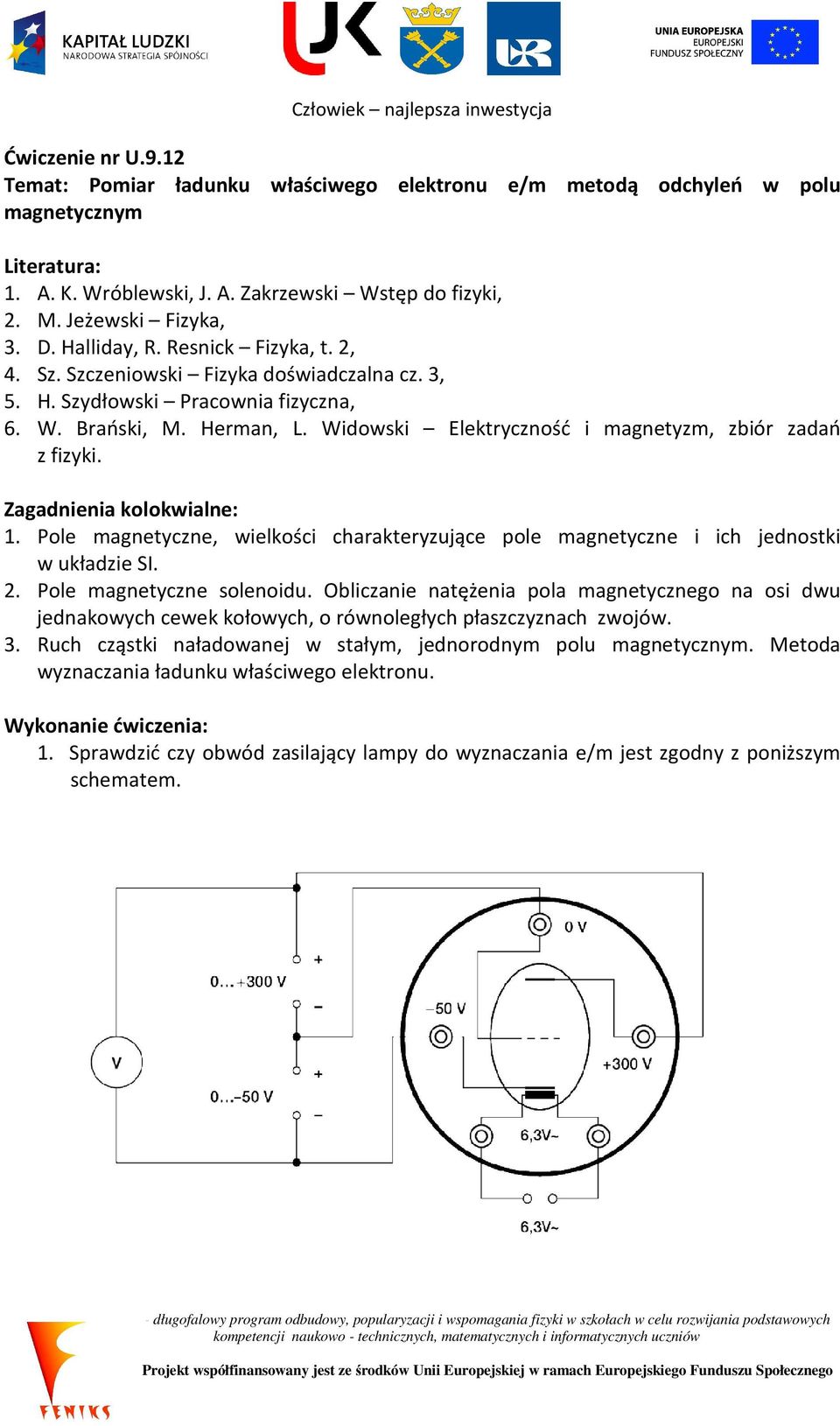 Widowski Elektryczność i magnetyzm, zbiór zadań z fizyki. Zagadnienia kolokwialne: 1. Pole magnetyczne, wielkości charakteryzujące pole magnetyczne i ich jednostki w układzie SI. 2.