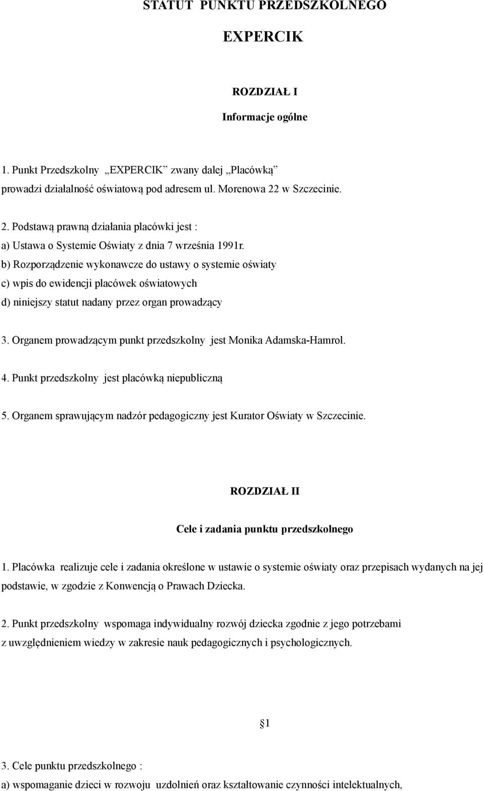 b) Rozporządzenie wykonawcze do ustawy o systemie oświaty c) wpis do ewidencji placówek oświatowych d) niniejszy statut nadany przez organ prowadzący 3.