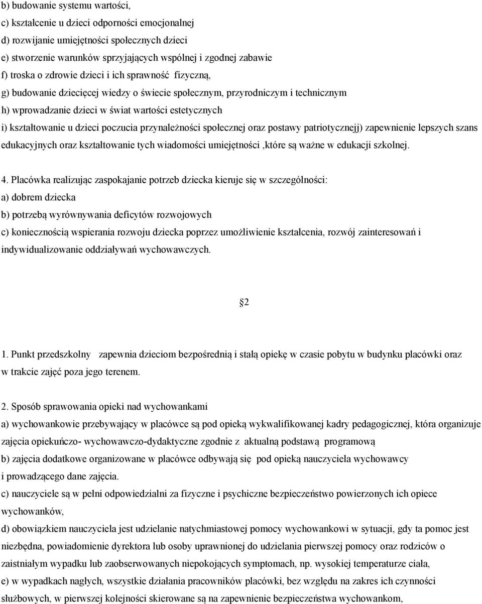 dzieci poczucia przynależności społecznej oraz postawy patriotycznejj) zapewnienie lepszych szans edukacyjnych oraz kształtowanie tych wiadomości umiejętności,które są ważne w edukacji szkolnej. 4.