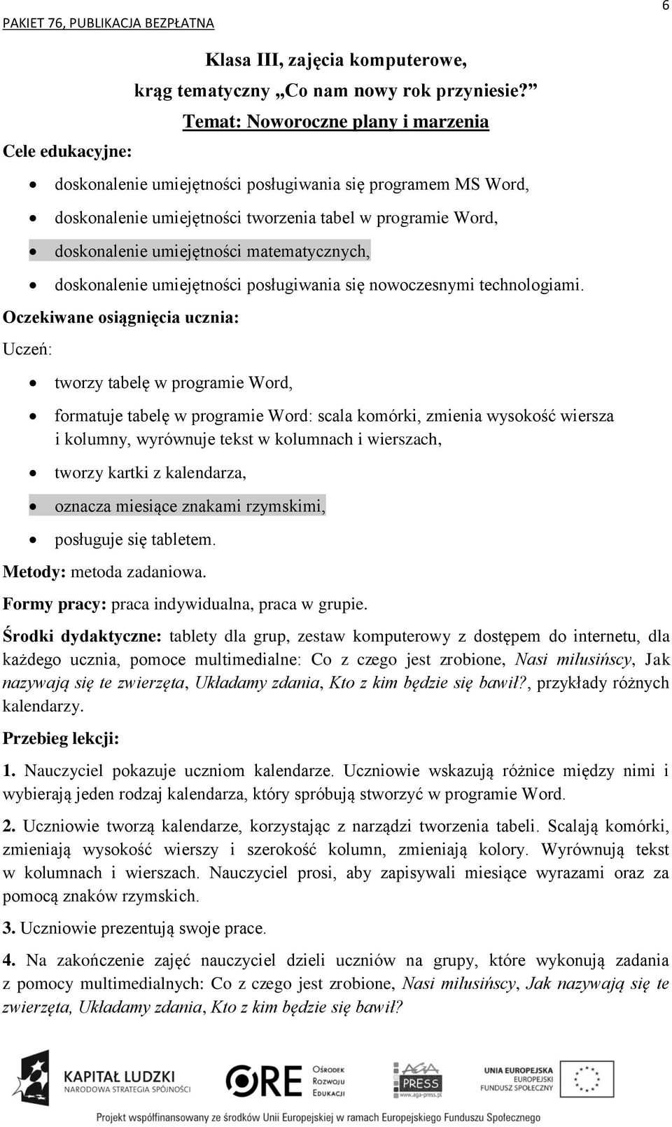 Uczeń: tworzy tabelę w programie Word, formatuje tabelę w programie Word: scala komórki, zmienia wysokość wiersza i kolumny, wyrównuje tekst w kolumnach i wierszach, tworzy kartki z kalendarza,