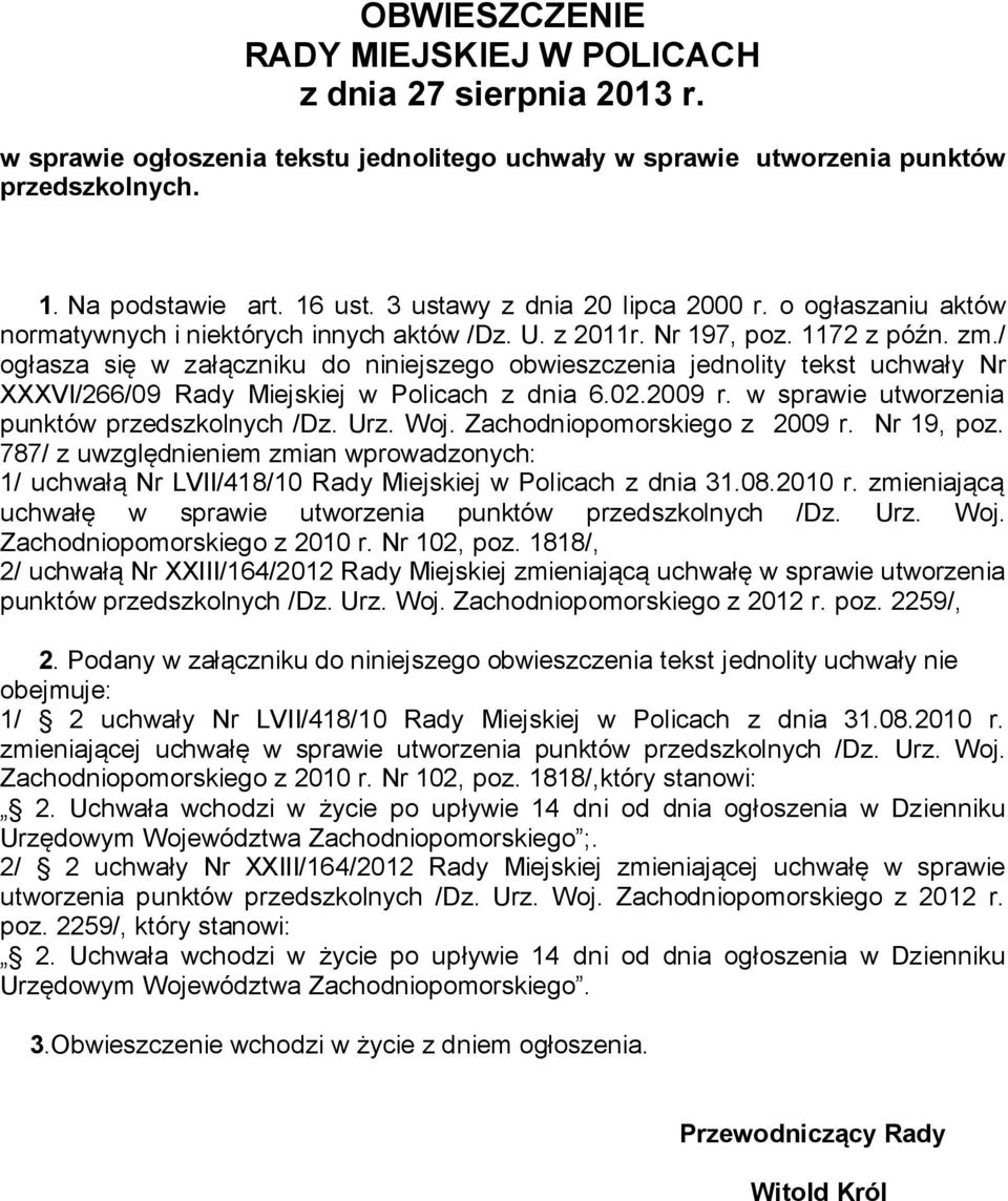 / ogłasza się w załączniku do niniejszego obwieszczenia jednolity tekst uchwały Nr XXXVI/266/09 Rady Miejskiej w Policach z dnia 6.02.2009 r. w sprawie utworzenia punktów przedszkolnych /Dz. Urz. Woj.