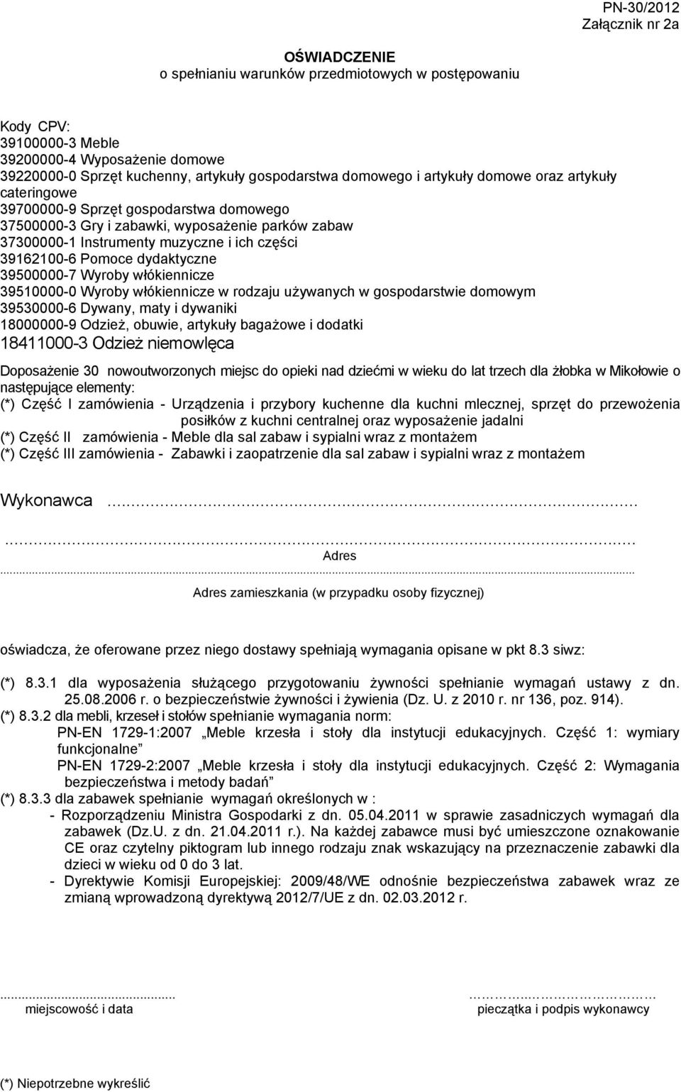 Pomoce dydaktyczne 39500000-7 Wyroby włókiennicze 39510000-0 Wyroby włókiennicze w rodzaju używanych w gospodarstwie domowym 39530000-6 Dywany, maty i dywaniki 18000000-9 Odzież, obuwie, artykuły