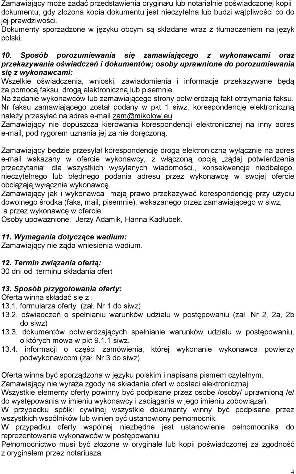 Sposób porozumiewania się zamawiającego z wykonawcami oraz przekazywania oświadczeń i dokumentów; osoby uprawnione do porozumiewania się z wykonawcami: Wszelkie oświadczenia, wnioski, zawiadomienia i