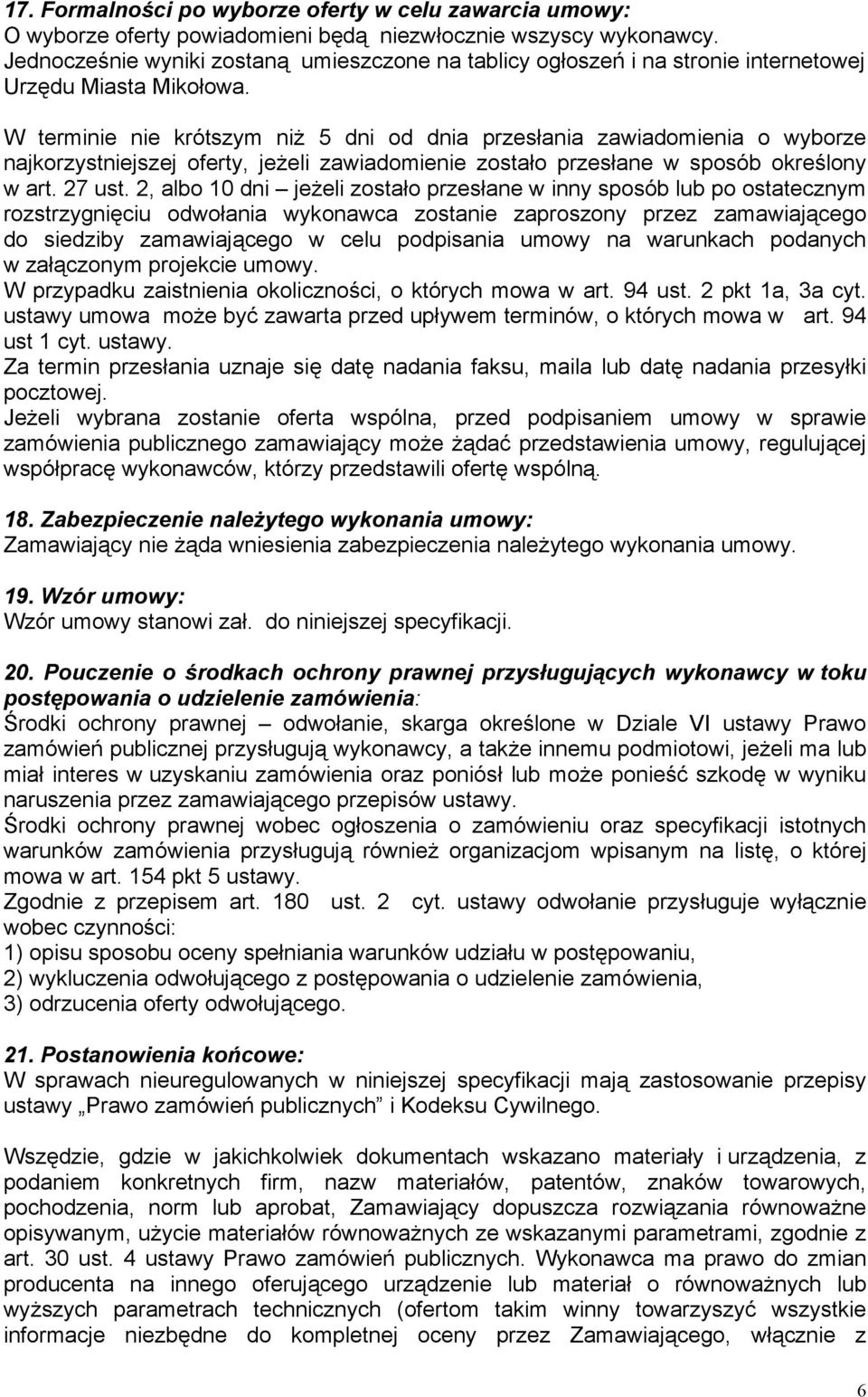 W terminie nie krótszym niż 5 dni od dnia przesłania zawiadomienia o wyborze najkorzystniejszej oferty, jeżeli zawiadomienie zostało przesłane w sposób określony w art. 27 ust.