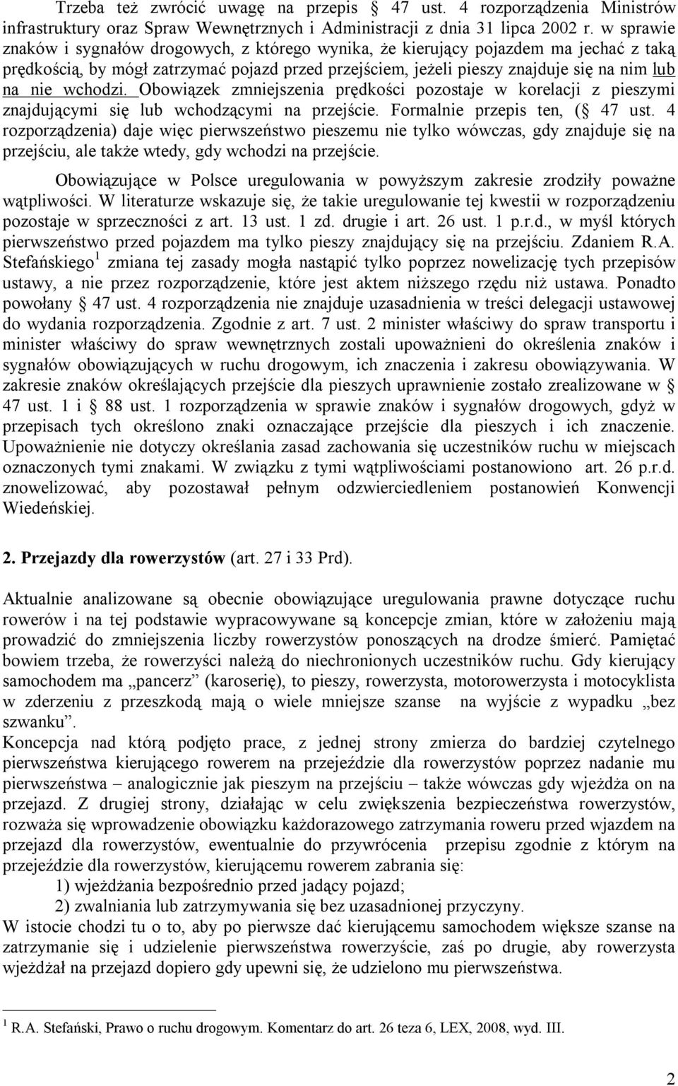 wchodzi. Obowiązek zmniejszenia prędkości pozostaje w korelacji z pieszymi znajdującymi się lub wchodzącymi na przejście. Formalnie przepis ten, ( 47 ust.