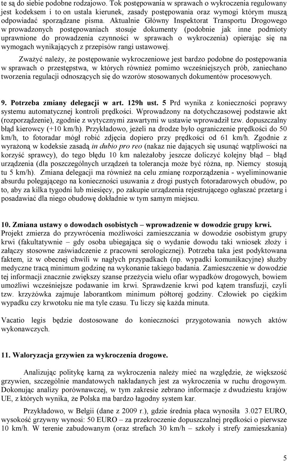 Aktualnie Główny Inspektorat Transportu Drogowego w prowadzonych postępowaniach stosuje dokumenty (podobnie jak inne podmioty uprawnione do prowadzenia czynności w sprawach o wykroczenia) opierając