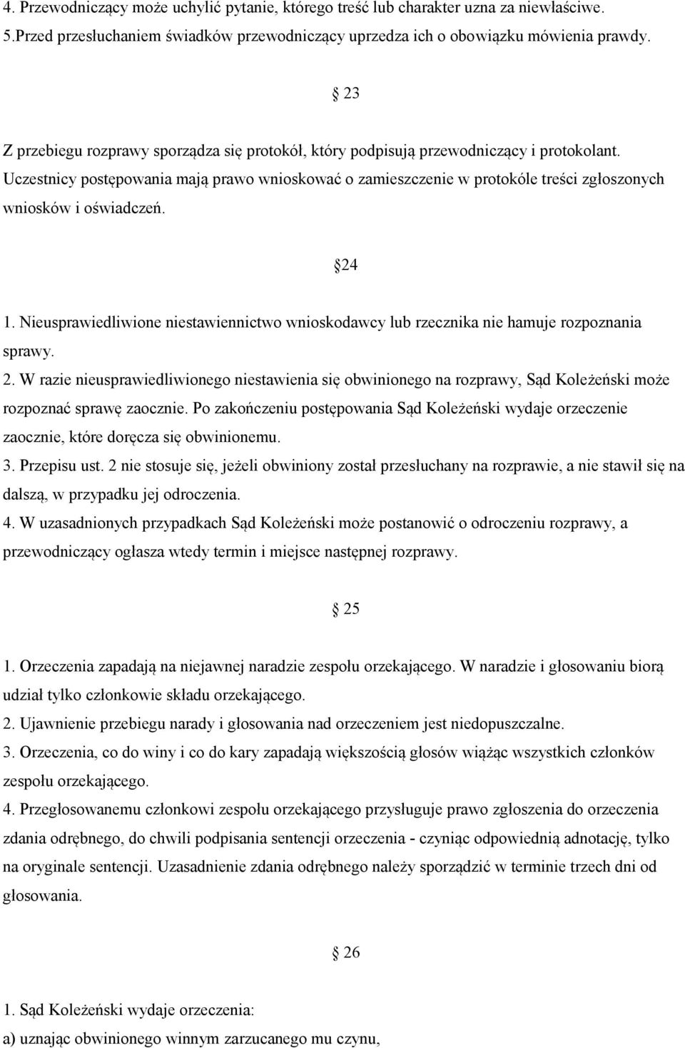 Uczestnicy postępowania mają prawo wnioskować o zamieszczenie w protokóle treści zgłoszonych wniosków i oświadczeń. 24 1.