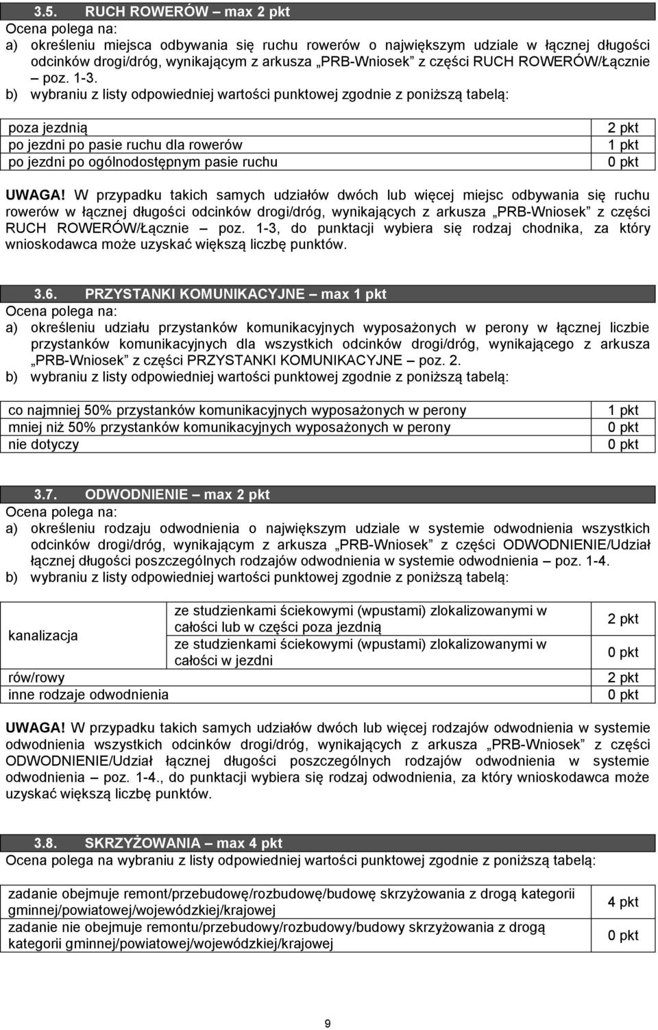 b) wybraniu z listy odpowiedniej wartości punktowej zgodnie z poniższą tabelą: poza jezdnią po jezdni po pasie ruchu dla rowerów po jezdni po ogólnodostępnym pasie ruchu UWAGA!