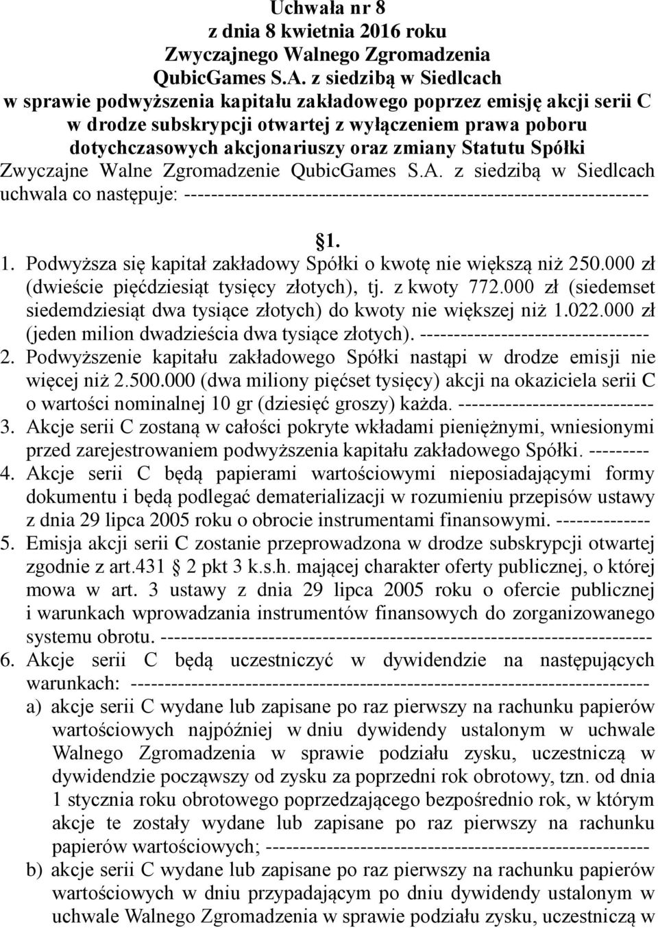 000 zł (dwieście pięćdziesiąt tysięcy złotych), tj. z kwoty 772.000 zł (siedemset siedemdziesiąt dwa tysiące złotych) do kwoty nie większej niż 1.022.