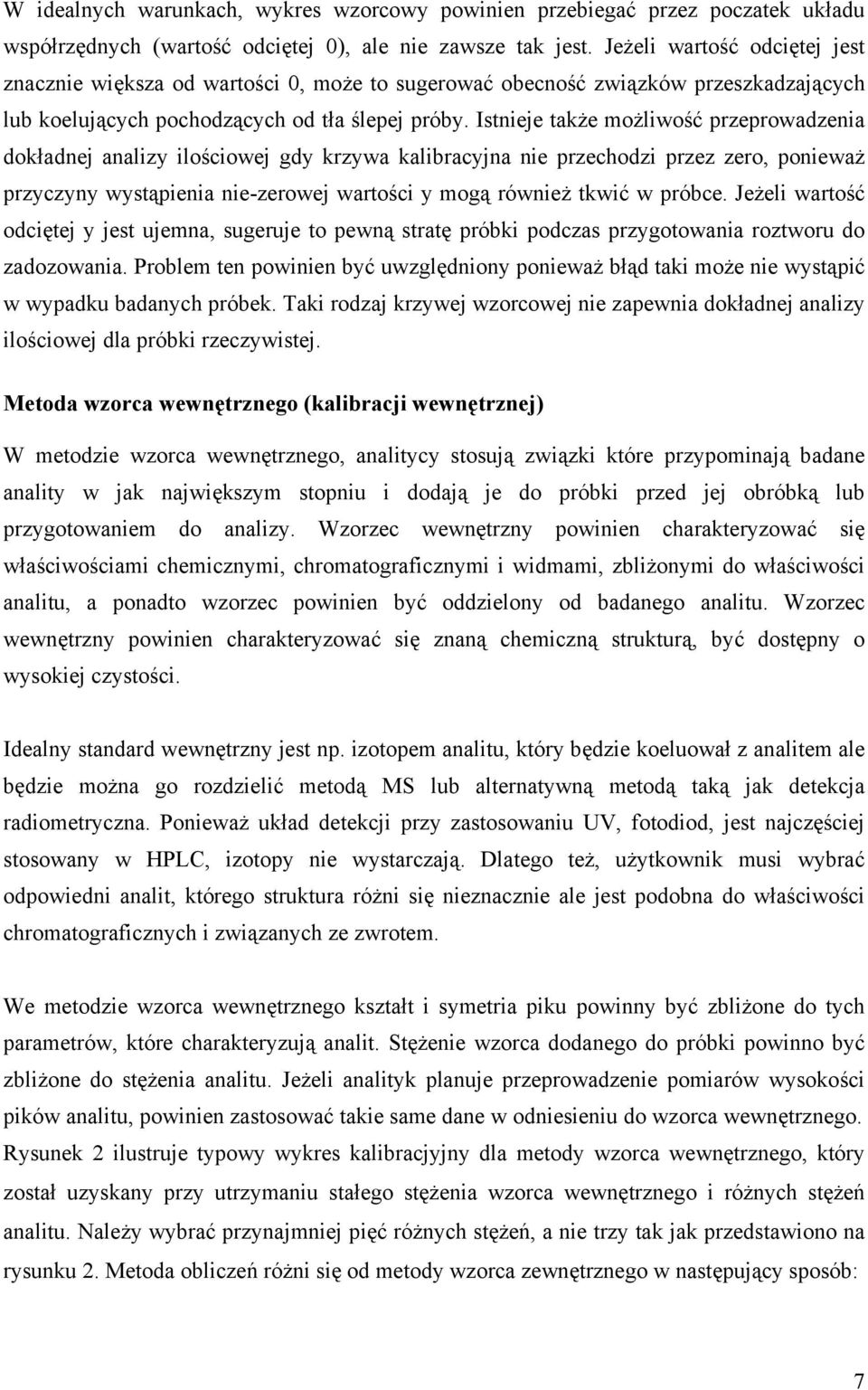 Istnieje także możliwość przeprowadzenia dokładnej analizy ilościowej gdy krzywa kalibracyjna nie przechodzi przez zero, ponieważ przyczyny wystąpienia nie-zerowej wartości y mogą również tkwić w