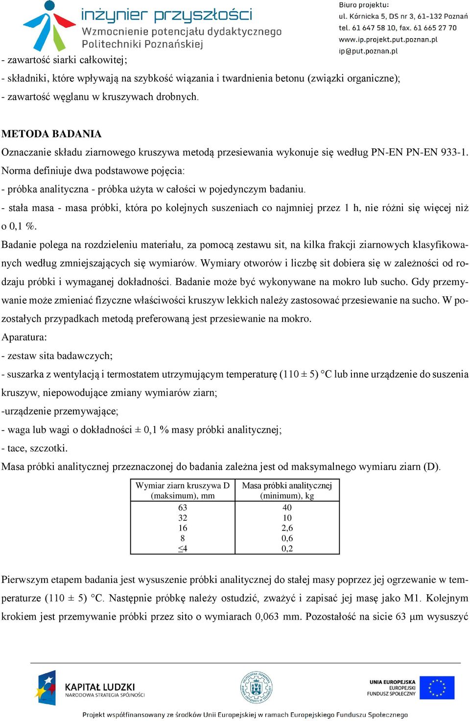 Norma definiuje dwa podstawowe pojęcia: - próbka analityczna - próbka użyta w całości w pojedynczym badaniu.