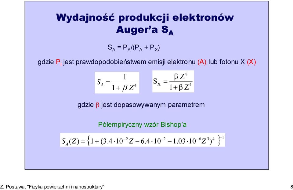 4 X 4 S gdzie β jest dopasowywanym parametrem Półempiryczny wzór Bishop a S A ( Z) 2 2 6