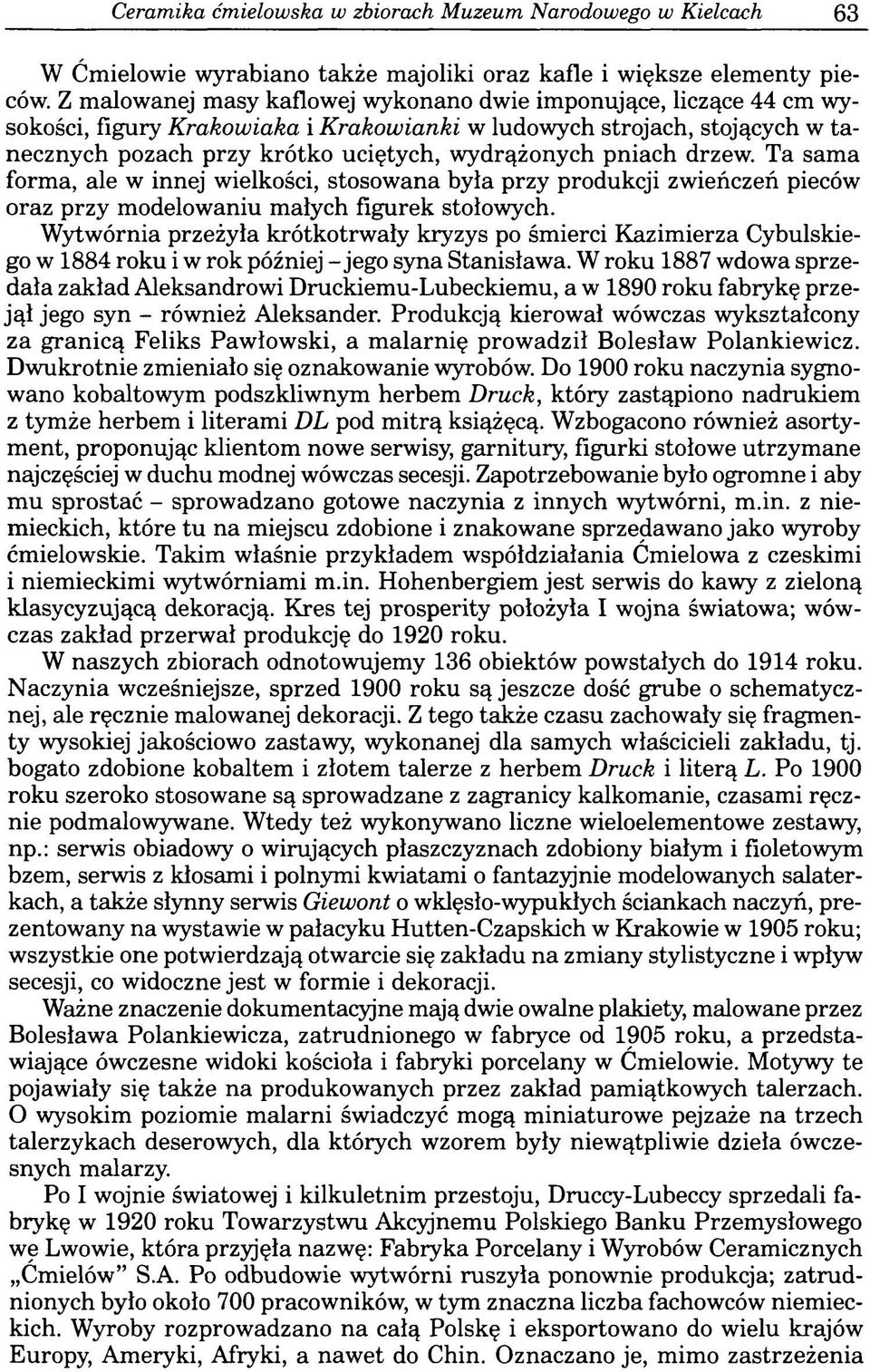 pniach drzew. Ta sama forma, ale w innej wielkości, stosowana była przy produkcji zwieńczeń pieców oraz przy modelowaniu małych figurek stołowych.