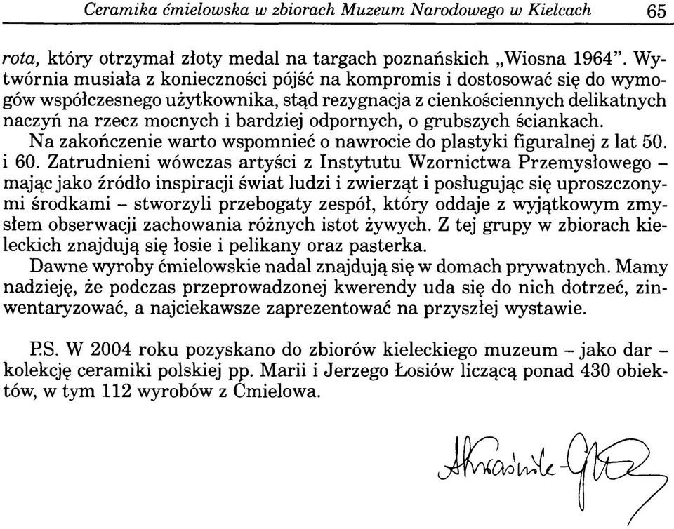 o grubszych ściankach. Na zakończenie warto wspomnieć o nawrocie do plastyki figuralnej z lat 50. i 60.