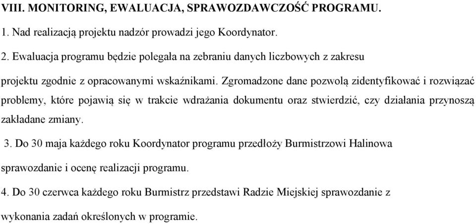 Zgromadzone dane pozwolą zidentyfikować i rozwiązać problemy, które pojawią się w trakcie wdrażania dokumentu oraz stwierdzić, czy działania przynoszą zakładane