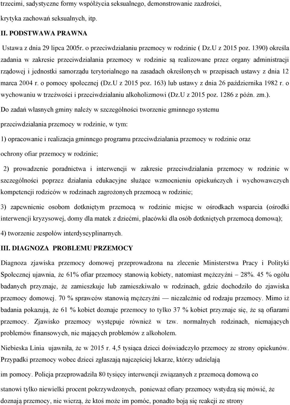 1390) określa zadania w zakresie przeciwdziałania przemocy w rodzinie są realizowane przez organy administracji rządowej i jednostki samorządu terytorialnego na zasadach określonych w przepisach
