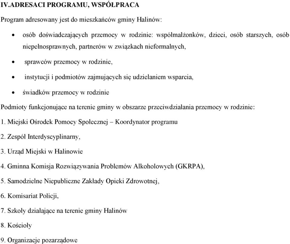 gminy w obszarze przeciwdziałania przemocy w rodzinie: 1. Miejski Ośrodek Pomocy Społecznej Koordynator programu 2. Zespół Interdyscyplinarny, 3. Urząd Miejski w Halinowie 4.