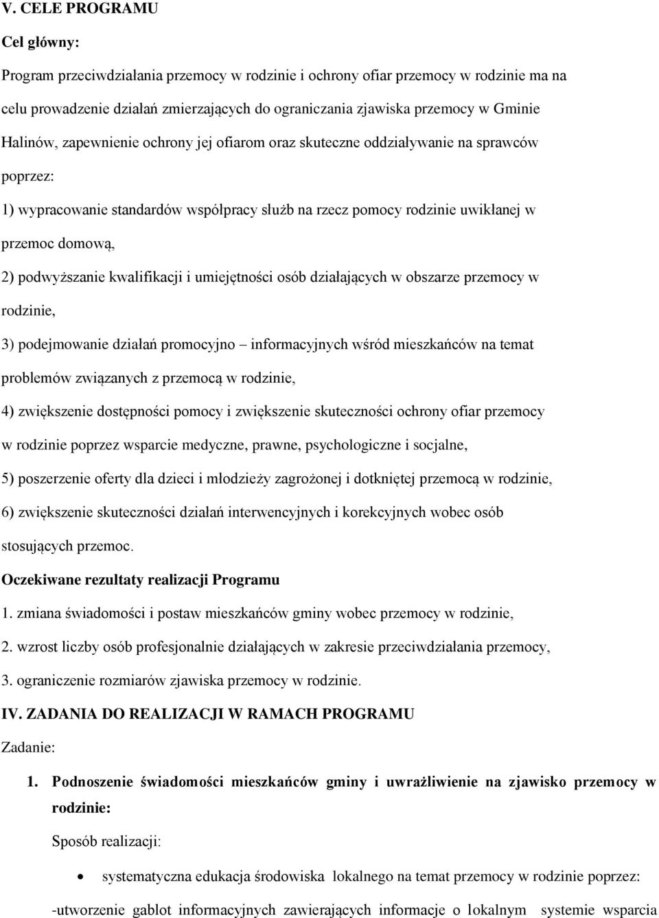 podwyższanie kwalifikacji i umiejętności osób działających w obszarze przemocy w rodzinie, 3) podejmowanie działań promocyjno informacyjnych wśród mieszkańców na temat problemów związanych z przemocą