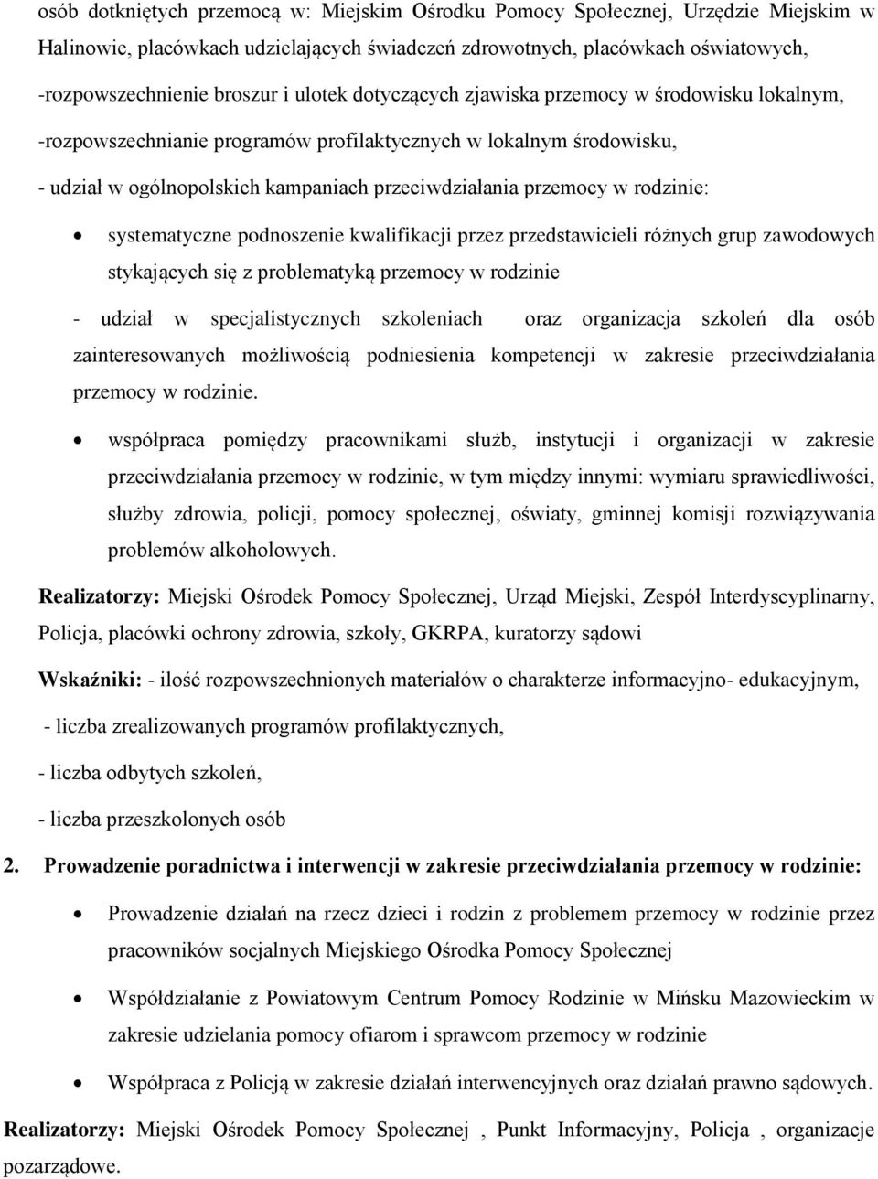 rodzinie: systematyczne podnoszenie kwalifikacji przez przedstawicieli różnych grup zawodowych stykających się z problematyką przemocy w rodzinie - udział w specjalistycznych szkoleniach oraz