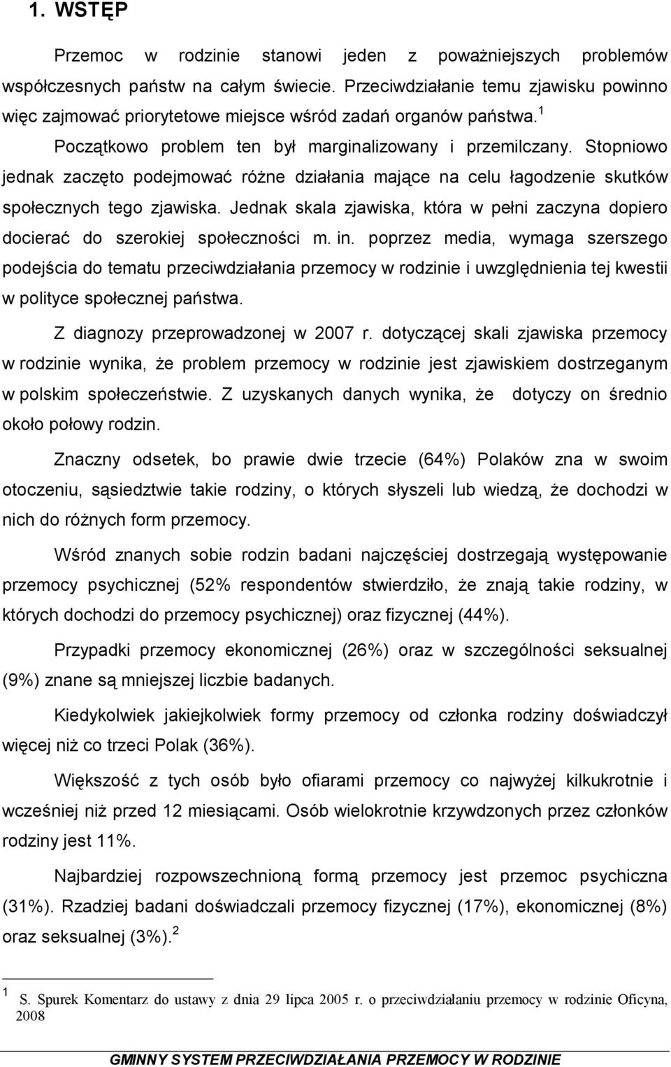 Stopniowo jednak zaczęto podejmować różne działania mające na celu łagodzenie skutków społecznych tego zjawiska.