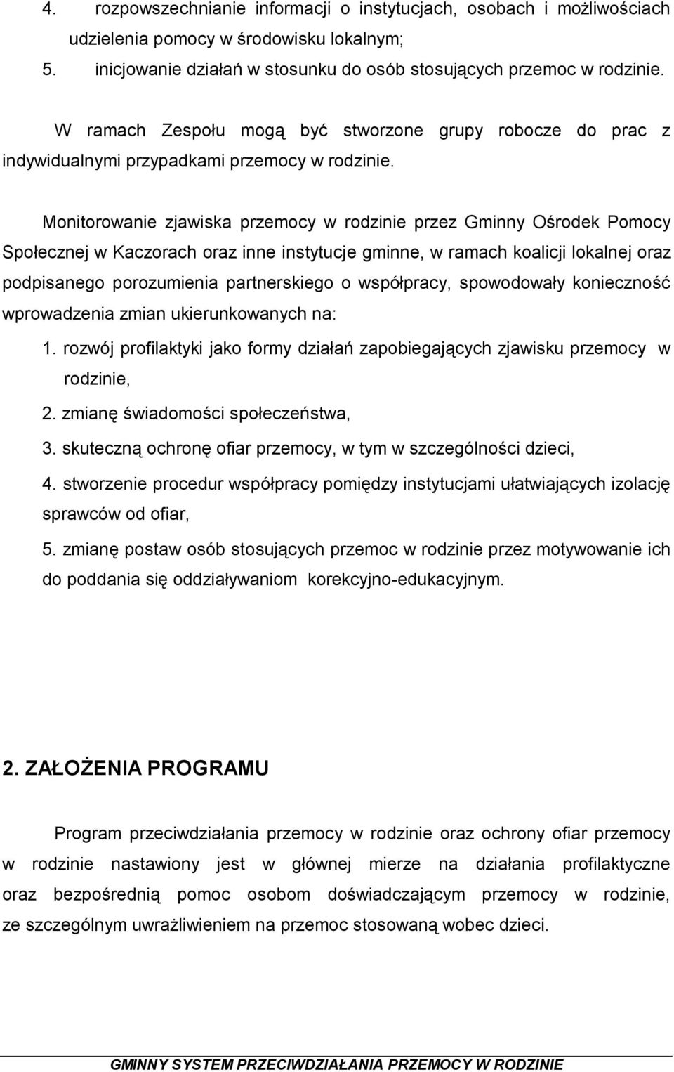 Monitorowanie zjawiska przemocy w rodzinie przez Gminny Ośrodek Pomocy Społecznej w Kaczorach oraz inne instytucje gminne, w ramach koalicji lokalnej oraz podpisanego porozumienia partnerskiego o