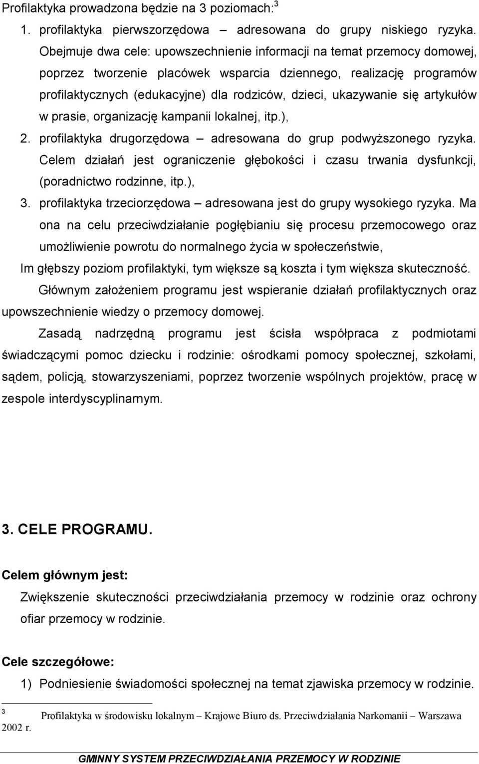 ukazywanie się artykułów w prasie, organizację kampanii lokalnej, itp.), 2. profilaktyka drugorzędowa adresowana do grup podwyższonego ryzyka.