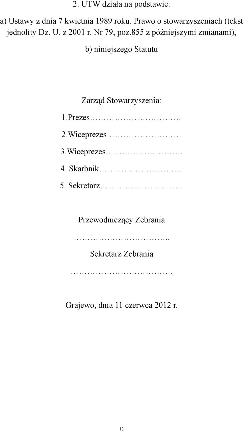 855 z późniejszymi zmianami), b) niniejszego Statutu Zarząd Stowarzyszenia: 1.Prezes 2.