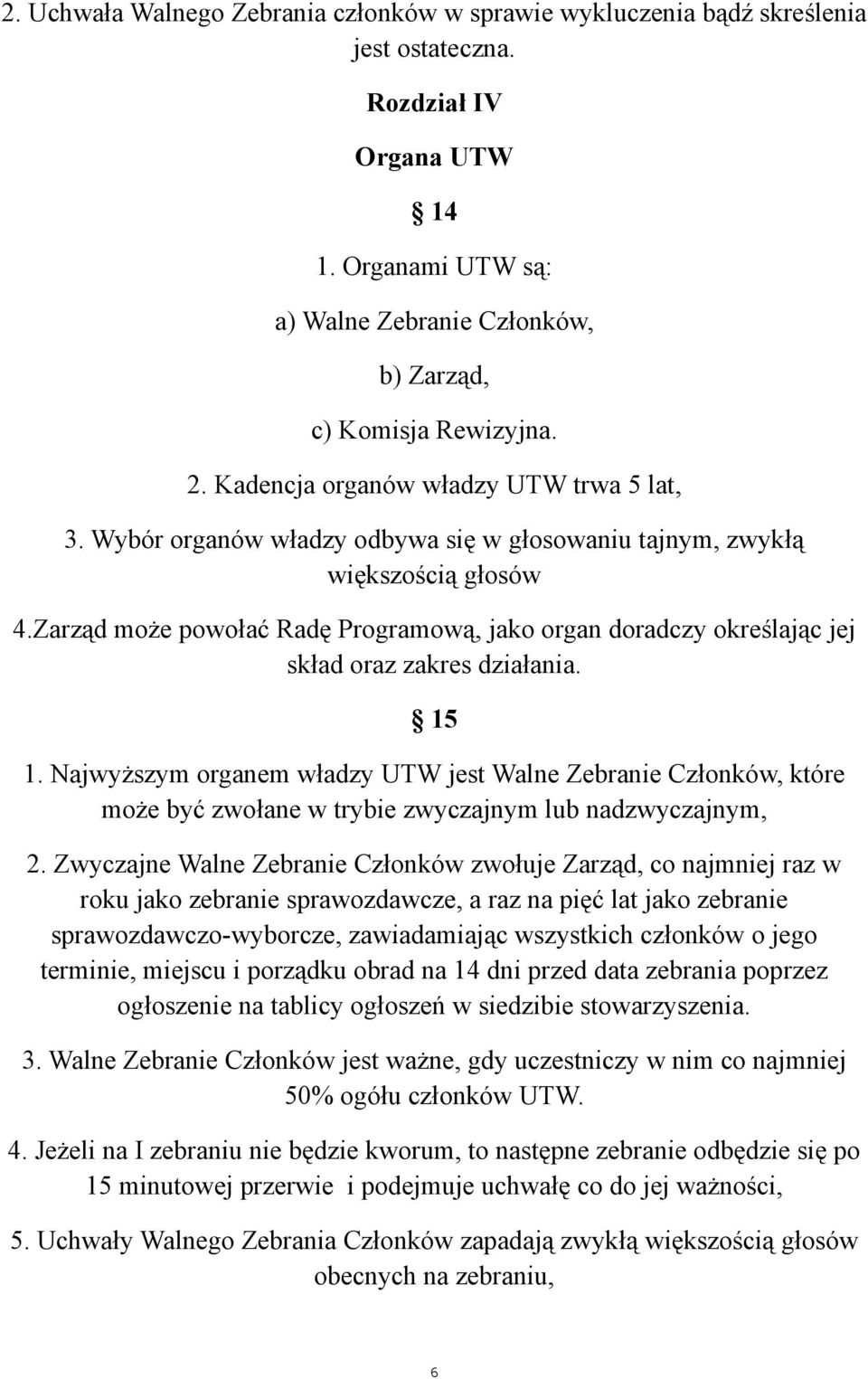 Zarząd może powołać Radę Programową, jako organ doradczy określając jej skład oraz zakres działania. 15 1.