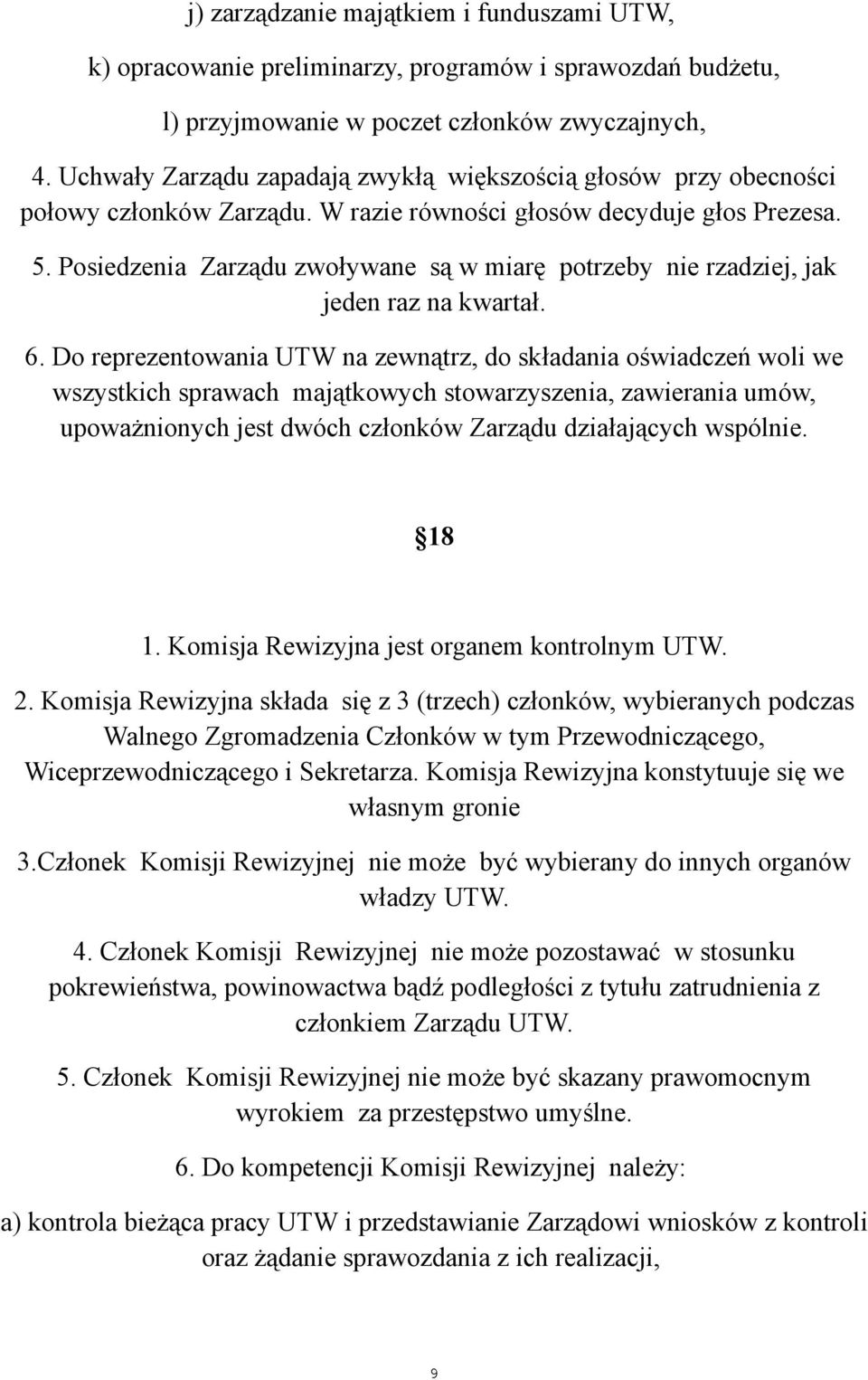 Posiedzenia Zarządu zwoływane są w miarę potrzeby nie rzadziej, jak jeden raz na kwartał. 6.