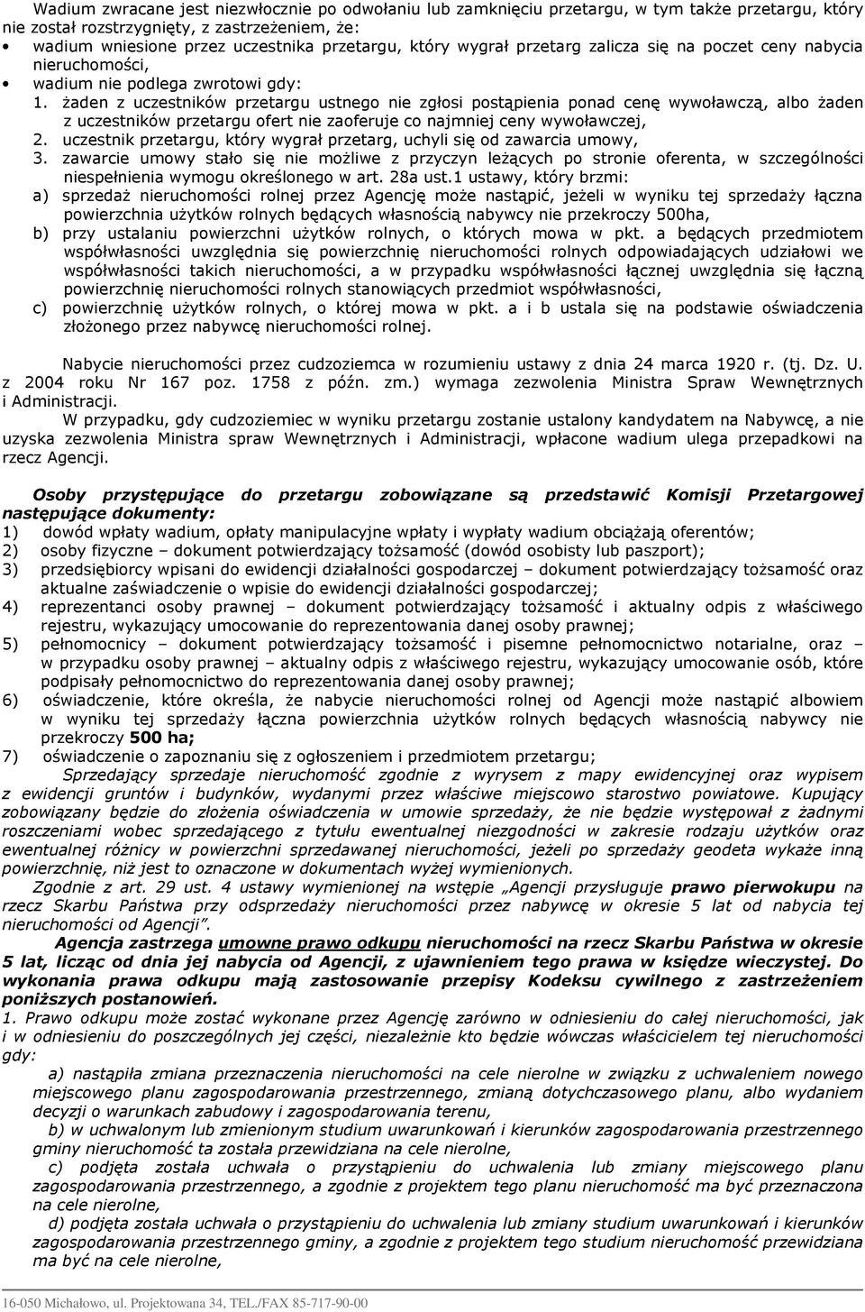 żaden z uczestników przetargu ustnego nie zgłosi postąpienia ponad cenę wywoławczą, albo żaden z uczestników przetargu ofert nie zaoferuje co najmniej ceny wywoławczej, 2.