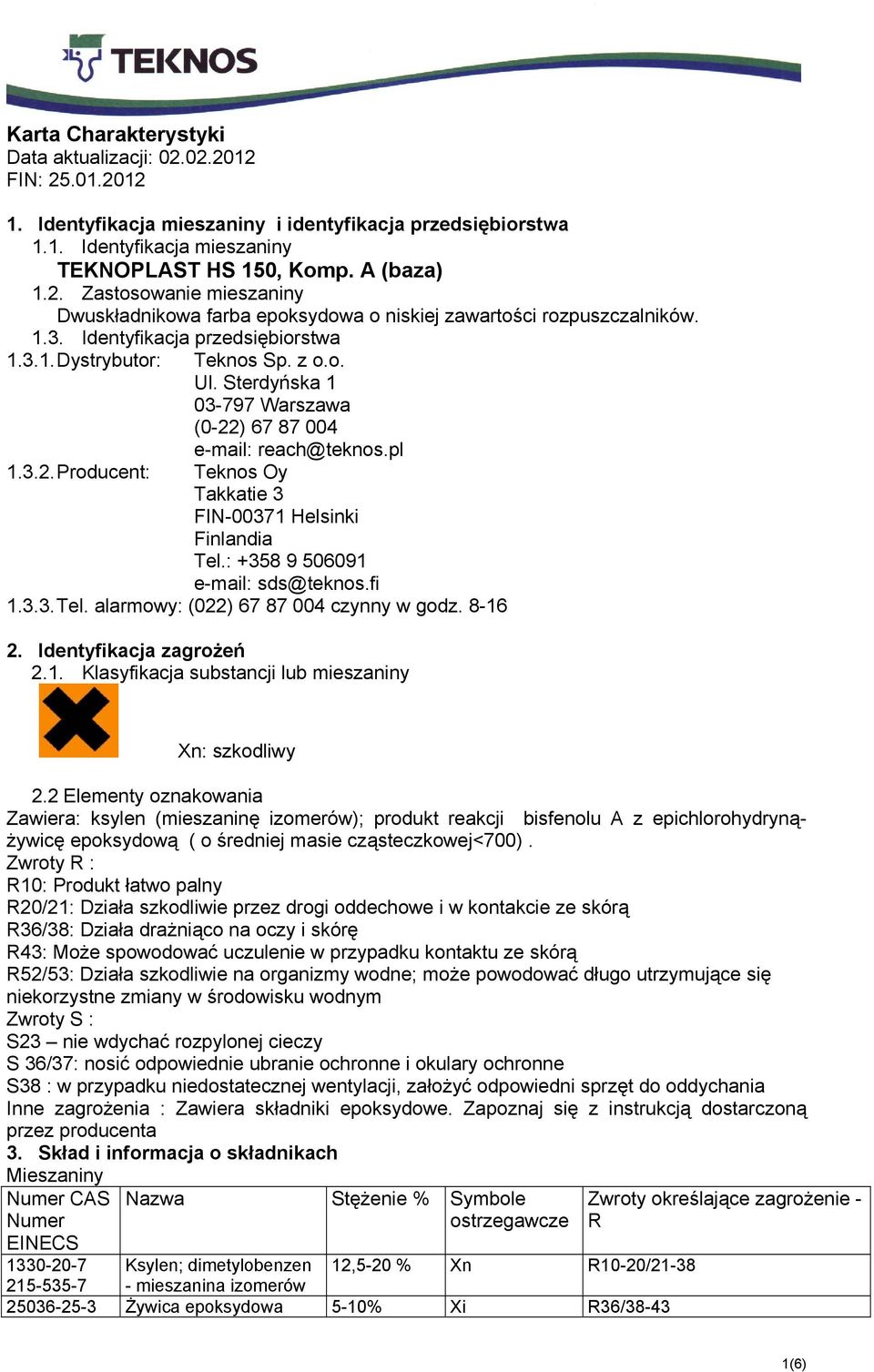 : +358 9 506091 e-mail: sds@teknos.fi 1.3.3. Tel. alarmowy: (022) 67 87 004 czynny w godz. 8-16 2. Identyfikacja zagrożeń 2.1. Klasyfikacja substancji lub mieszaniny Xn: szkodliwy 2.