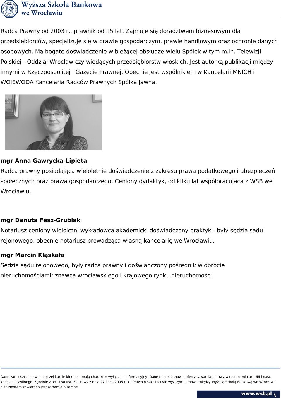 Jest autorką publikacji między innymi w Rzeczpospolitej i Gazecie Prawnej. Obecnie jest wspólnikiem w Kancelarii MNICH i WOJEWODA Kancelaria Radców Prawnych Spółka Jawna.