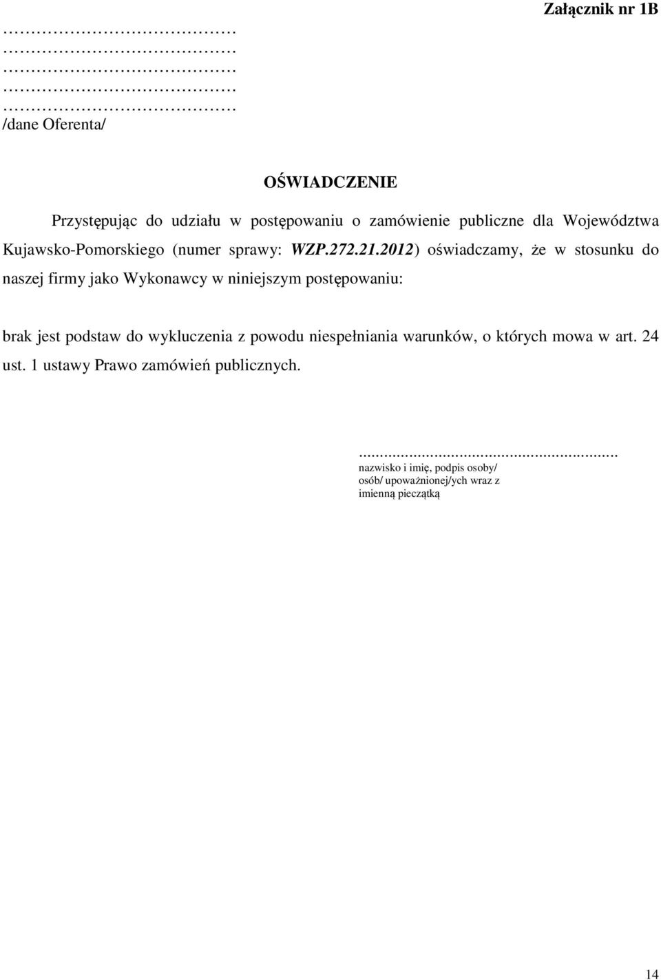 2012) oświadczamy, że w stosunku do naszej firmy jako Wykonawcy w niniejszym postępowaniu: brak jest podstaw do