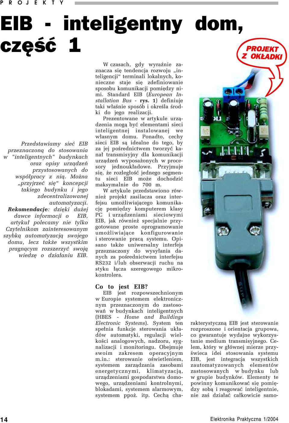 Rekomendacje: dziíki duøej dawce informacji o EIB, artyku³ polecamy nie tylko Czytelnikom zainteresowanym szybk¹ automatyzacj¹ swojego domu, lecz takøe wszystkim pragn¹cym rozszerzyê swoj¹ wiedzí o