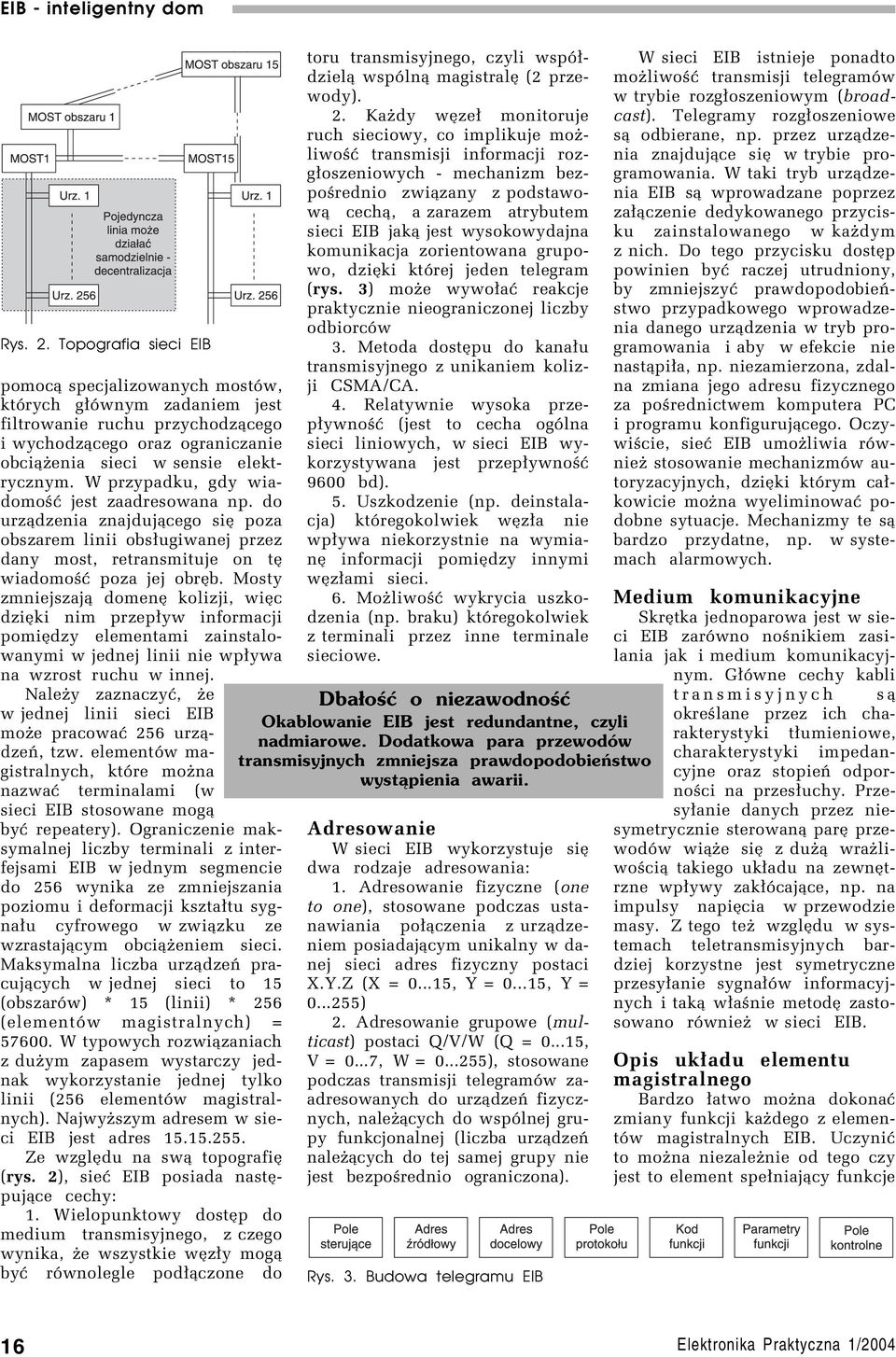 Mosty zmniejszaj¹ domení kolizji, wiíc dziíki nim przep³yw informacji pomiídzy elementami zainstalowanymi w jednej linii nie wp³ywa na wzrost ruchu w innej.