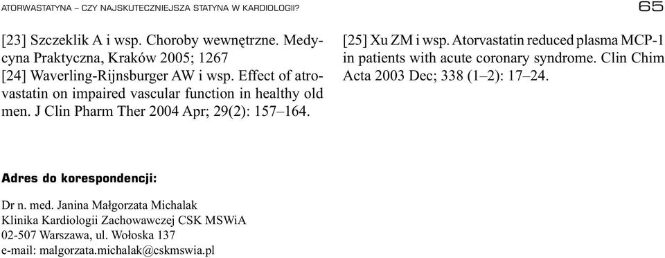 J Clin Pharm Ther 2004 Apr; 29(2): 157 164. 65 [25] Xu ZM i wsp. Atorvastatin reduced plasma MCP-1 in patients with acute coronary syndrome.