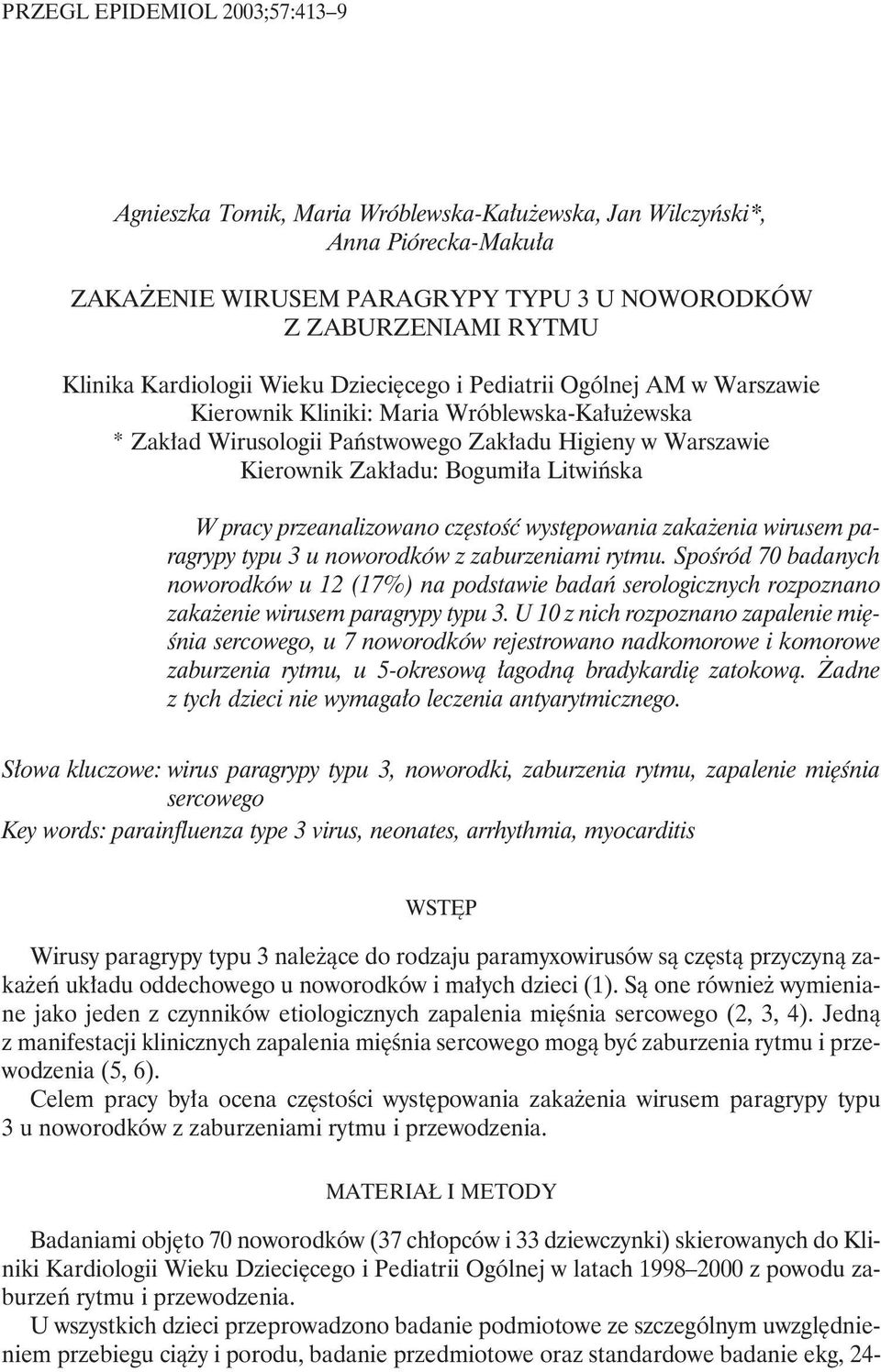 Bogumiła Litwińska W pracy przeanalizowano częstość występowania zakażenia wirusem paragrypy typu 3 u noworodków z zaburzeniami rytmu.