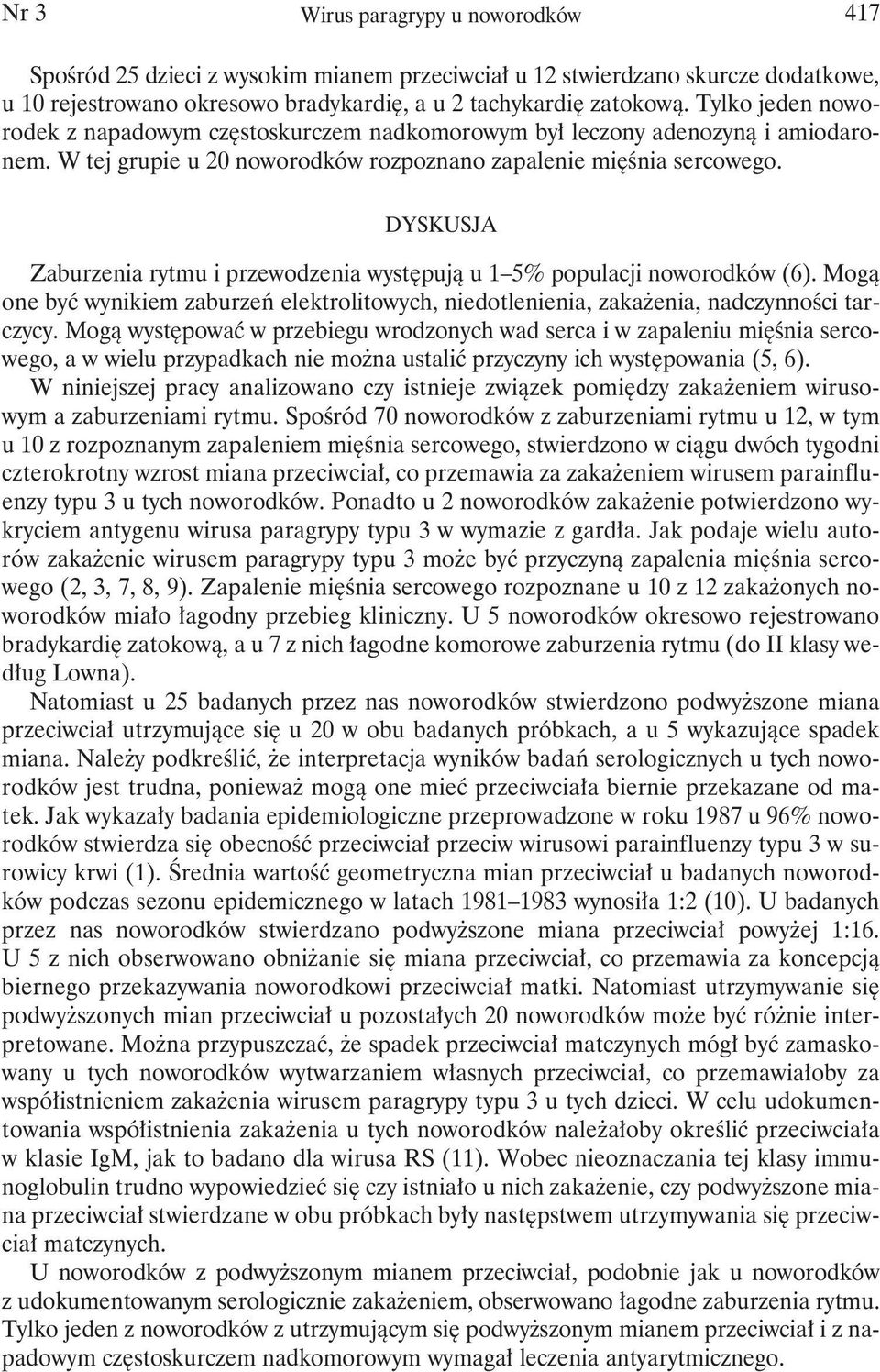 DYSKUSJA Zaburzenia rytmu i przewodzenia występują u 1 5% populacji noworodków (6). Mogą one być wynikiem zaburzeń elektrolitowych, niedotlenienia, zakażenia, nadczynności tarczycy.