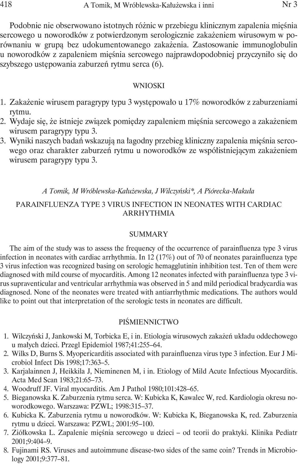 Zastosowanie immunoglobulin u noworodków z zapaleniem mięśnia sercowego najprawdopodobniej przyczyniło się do szybszego ustępowania zaburzeń rytmu serca (6). WNIOSKI 1.