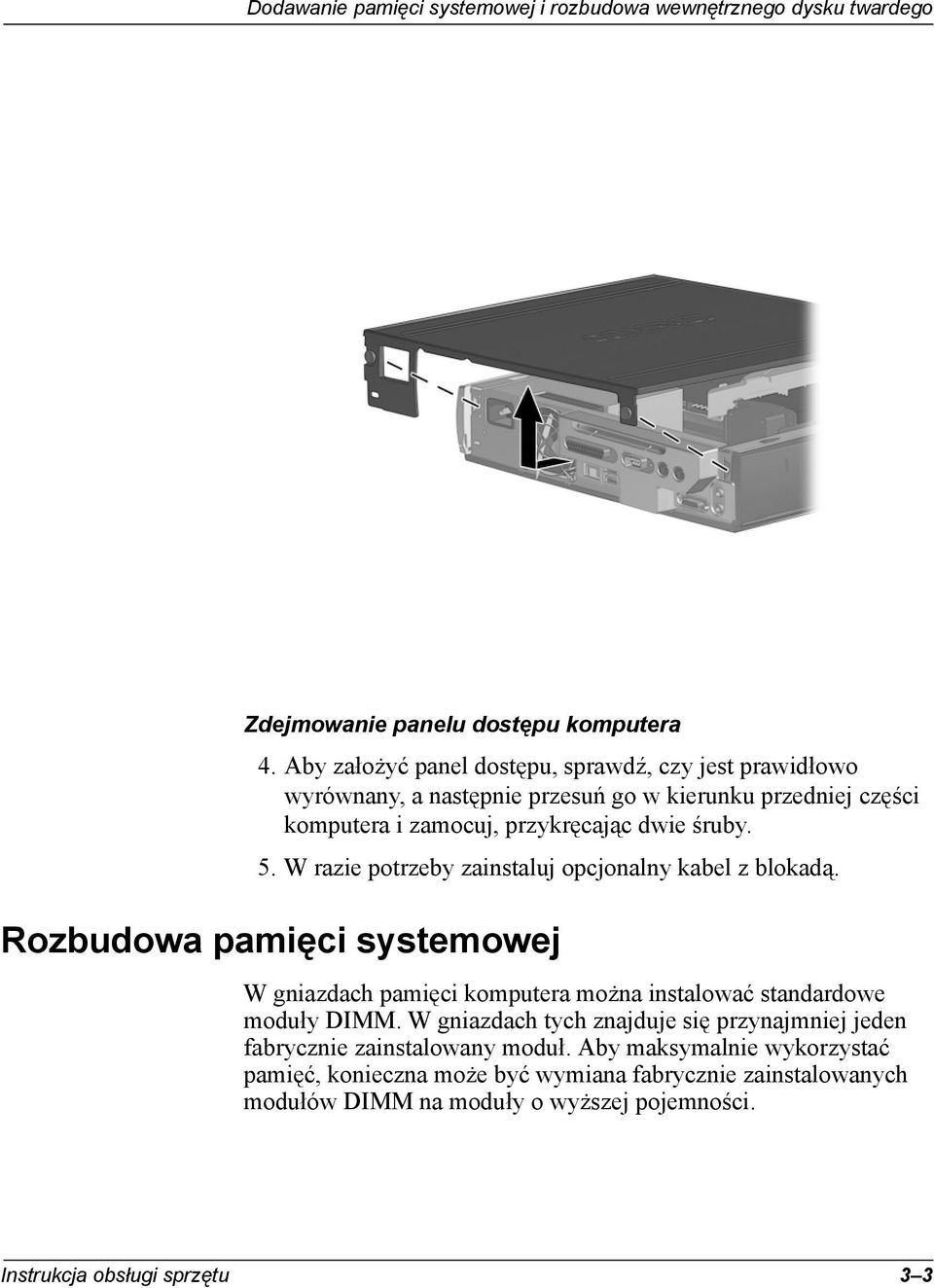 W razie potrzeby zainstaluj opcjonalny kabel z blokadą. Rozbudowa pamięci systemowej W gniazdach pamięci komputera można instalować standardowe moduły DIMM.