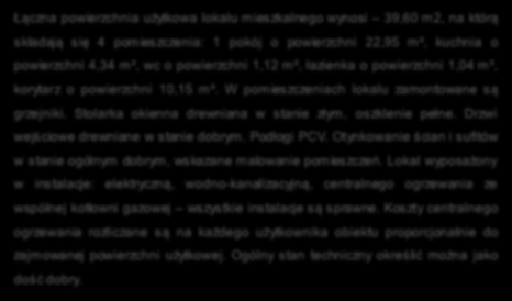 Pokój Łączna powierzchnia użytkowa lokalu mieszkalnego wynosi 39,60 m2, na którą składają się 4 pomieszczenia: 1 pokój o powierzchni 22,95 m², kuchnia o powierzchni 4,34 m², wc o powierzchni 1,12 m²,